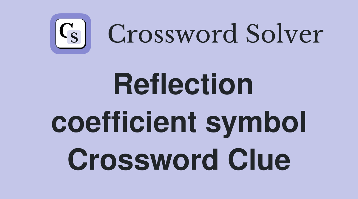 Reflection coefficient symbol Crossword Clue