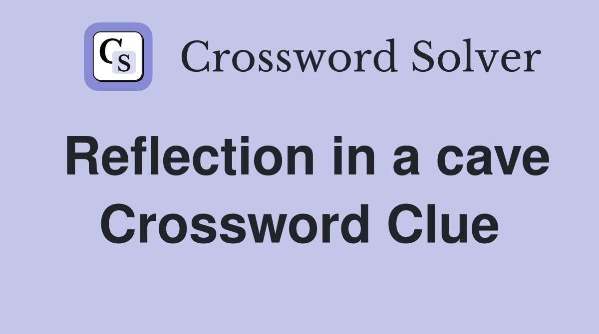 Reflection in a cave Crossword Clue