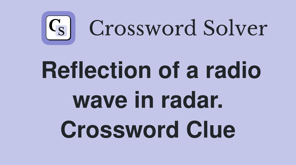 Reflection of a radio wave in radar. Crossword Clue