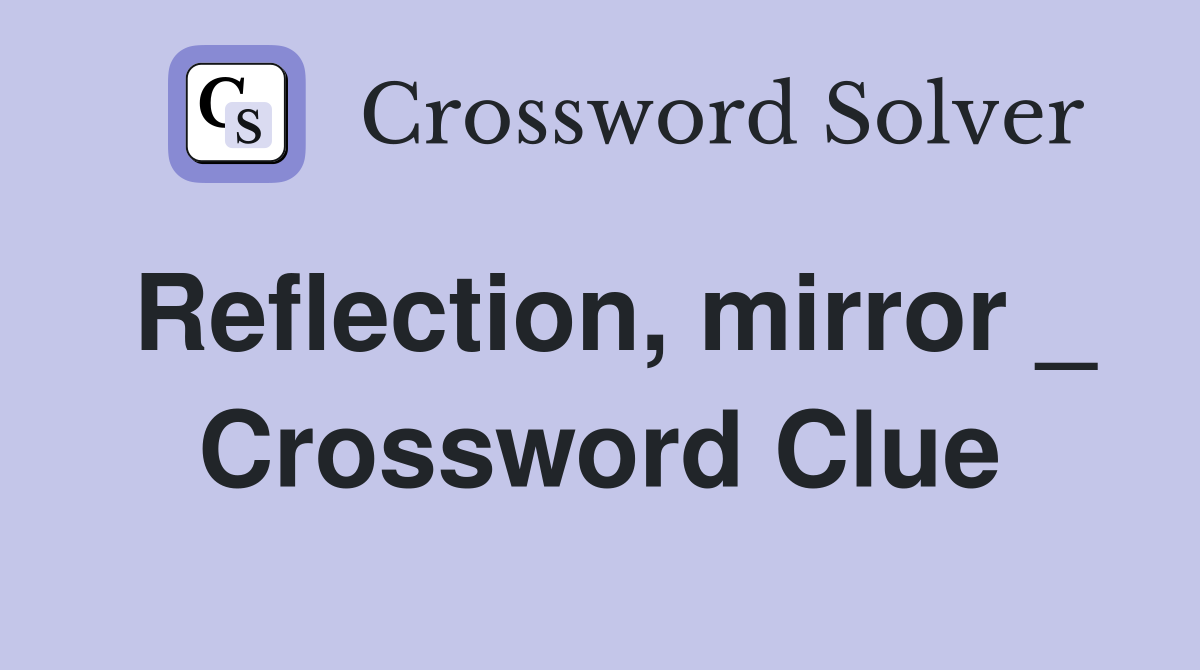 Reflection, mirror _ Crossword Clue