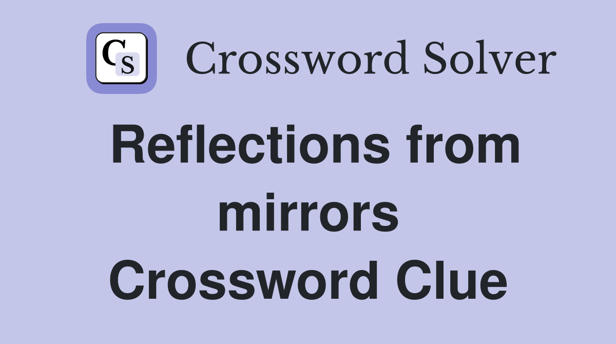 Reflections from mirrors Crossword Clue