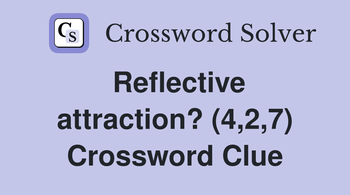 Reflective attraction? (4,2,7) Crossword Clue