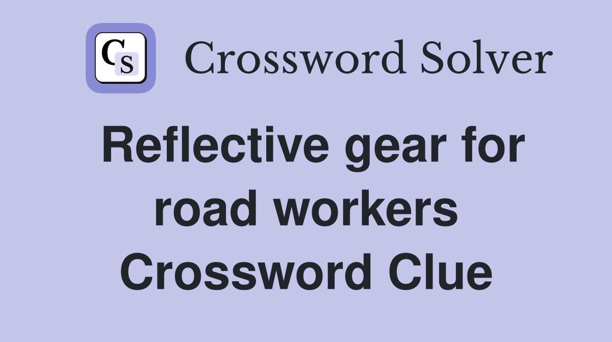 Reflective gear for road workers Crossword Clue