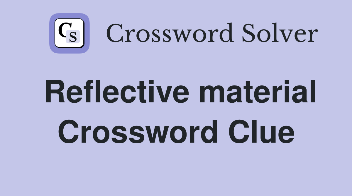 Reflective material Crossword Clue