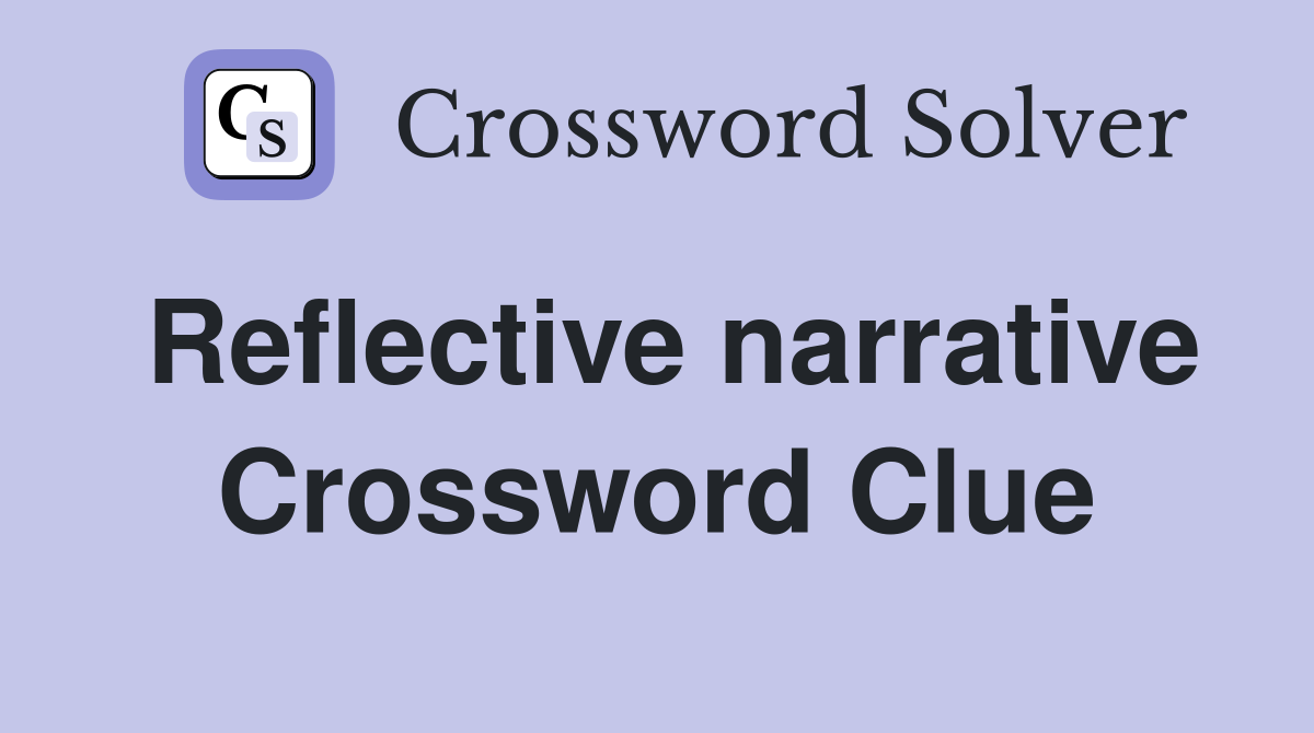 Reflective narrative Crossword Clue