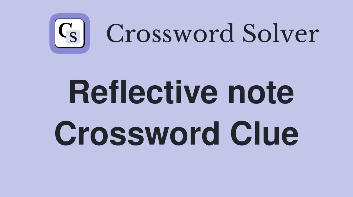 Reflective note Crossword Clue
