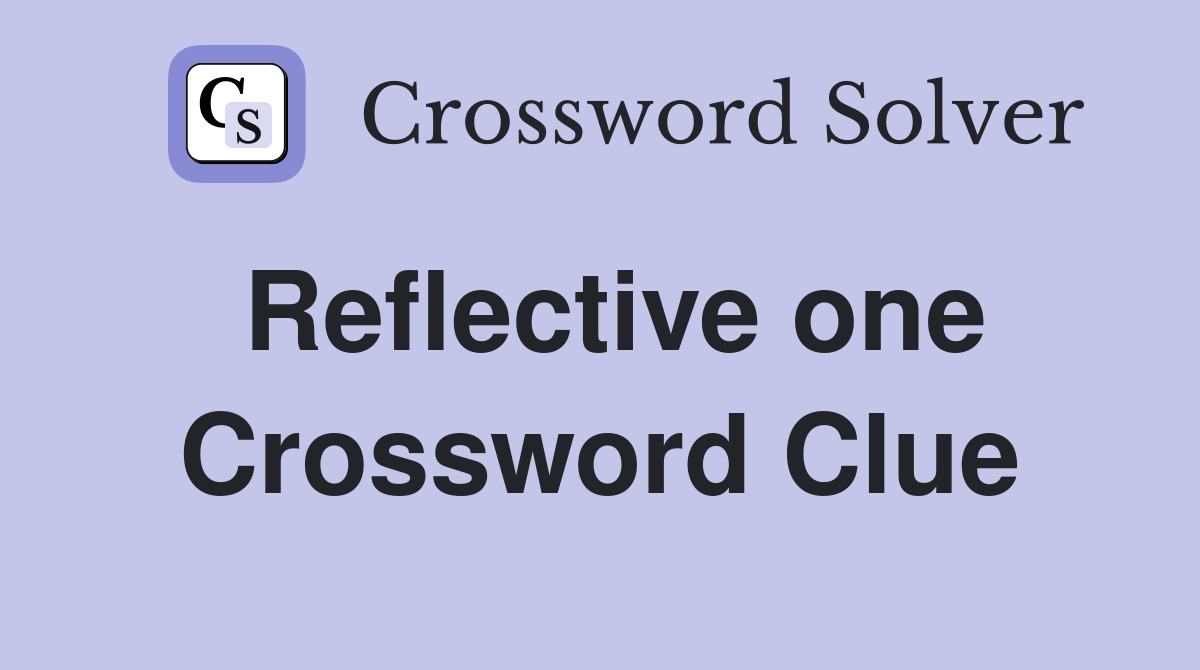 Reflective one Crossword Clue