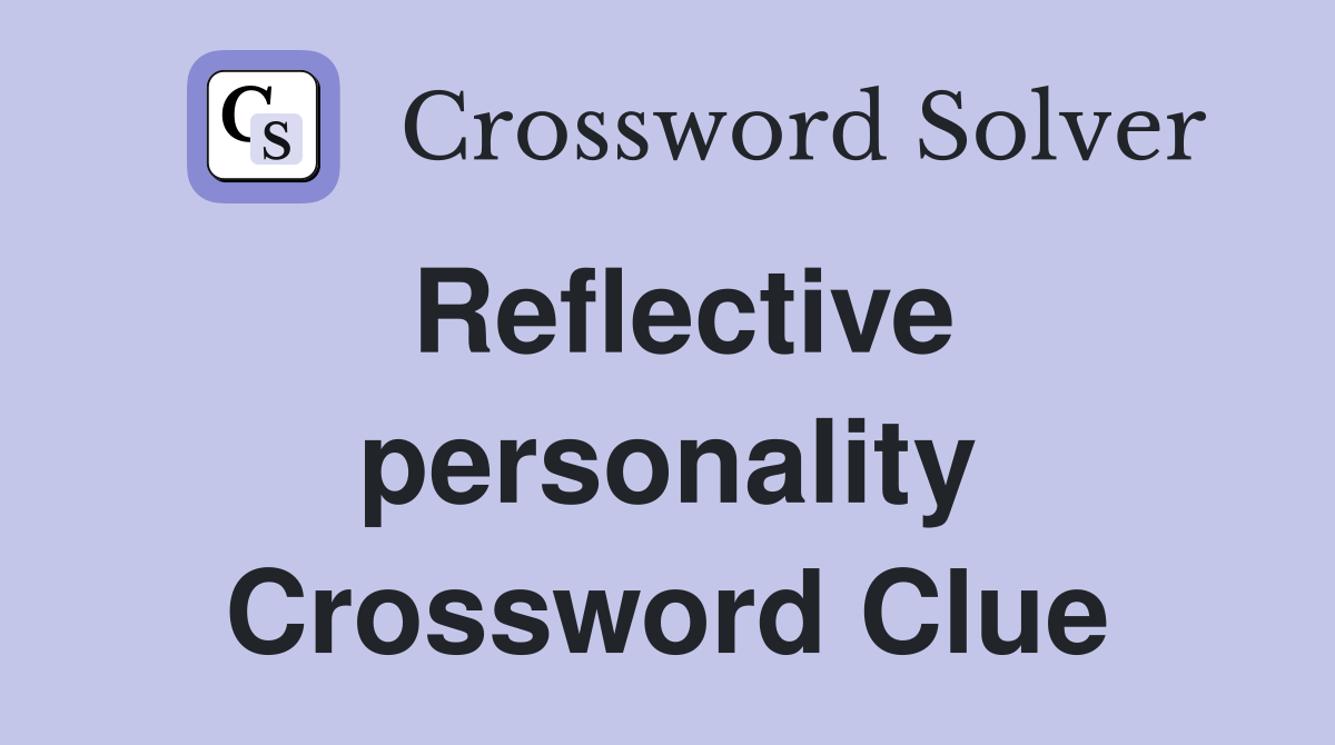 Reflective personality Crossword Clue