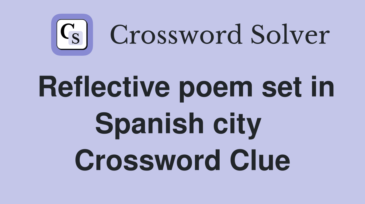 Reflective poem set in Spanish city  Crossword Clue