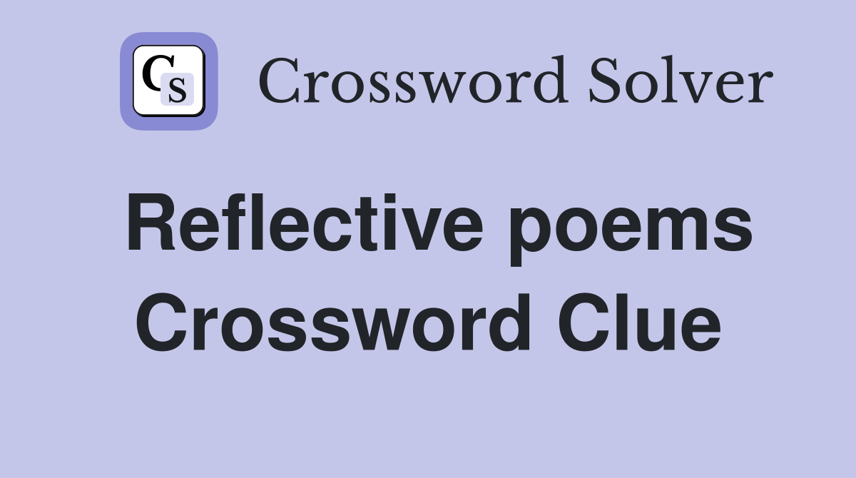 Reflective poems Crossword Clue