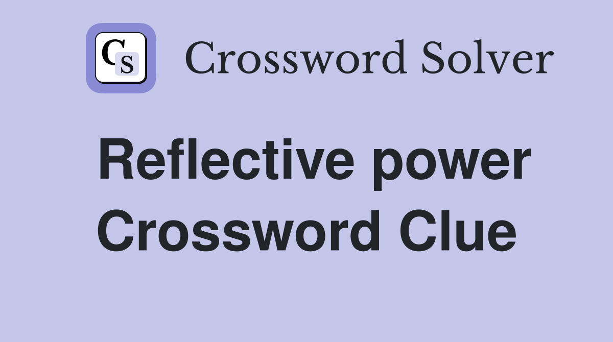 Reflective power Crossword Clue