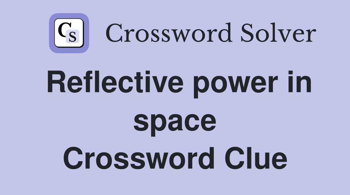 Reflective power in space Crossword Clue