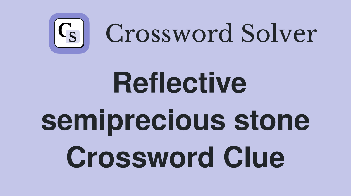 Reflective semiprecious stone Crossword Clue