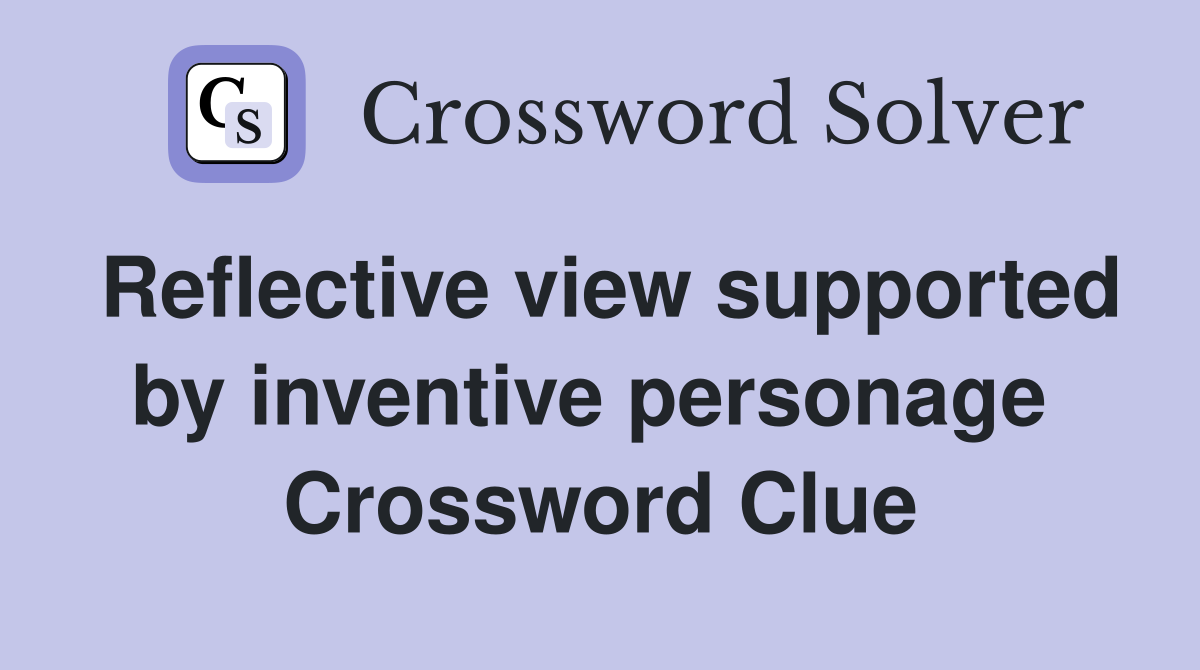 Reflective view supported by inventive personage  Crossword Clue