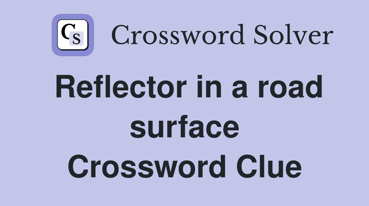 Reflector in a road surface Crossword Clue
