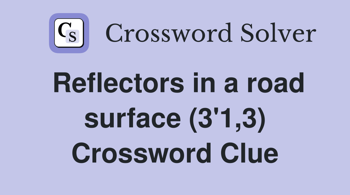 Reflectors in a road surface (3'1,3) Crossword Clue