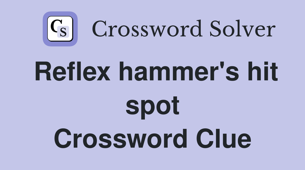 Reflex hammer's hit spot Crossword Clue
