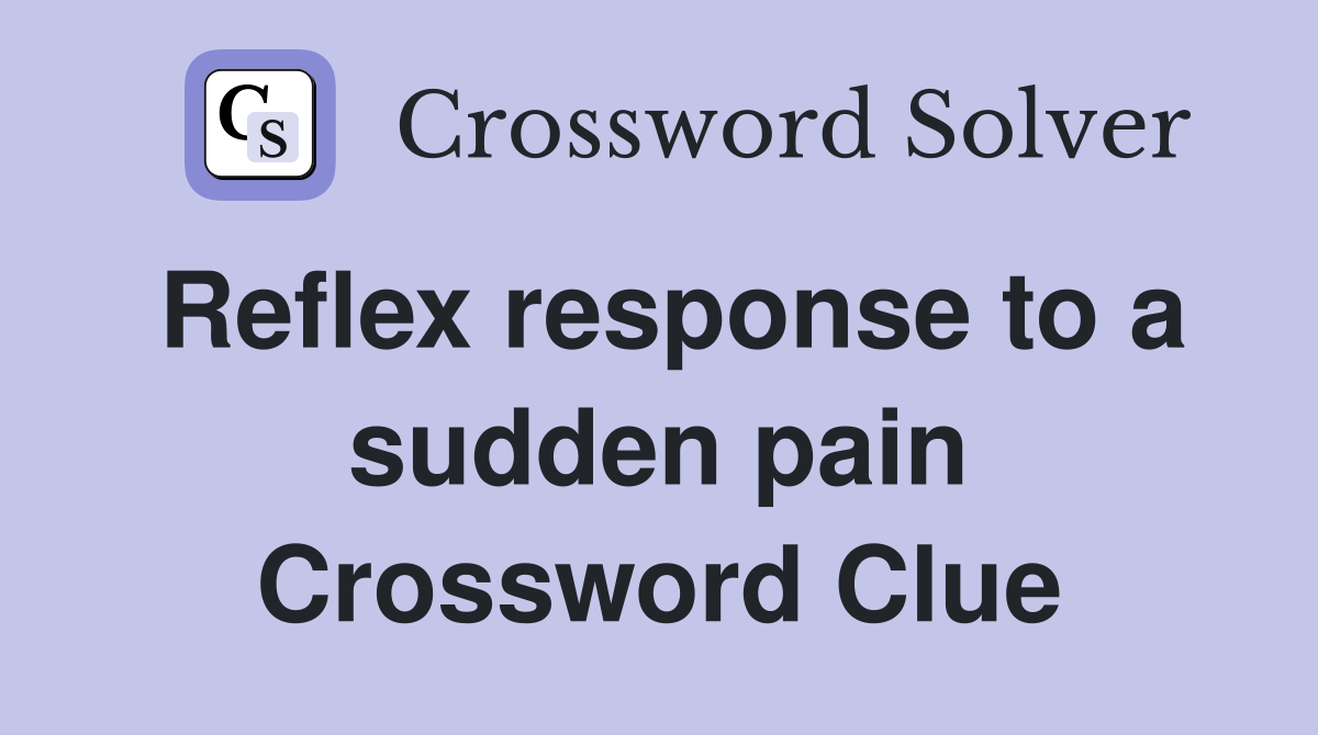 Reflex response to a sudden pain Crossword Clue