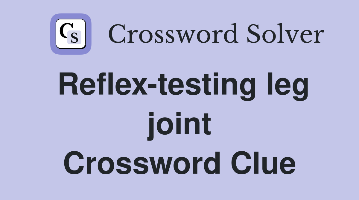 Reflex-testing leg joint Crossword Clue