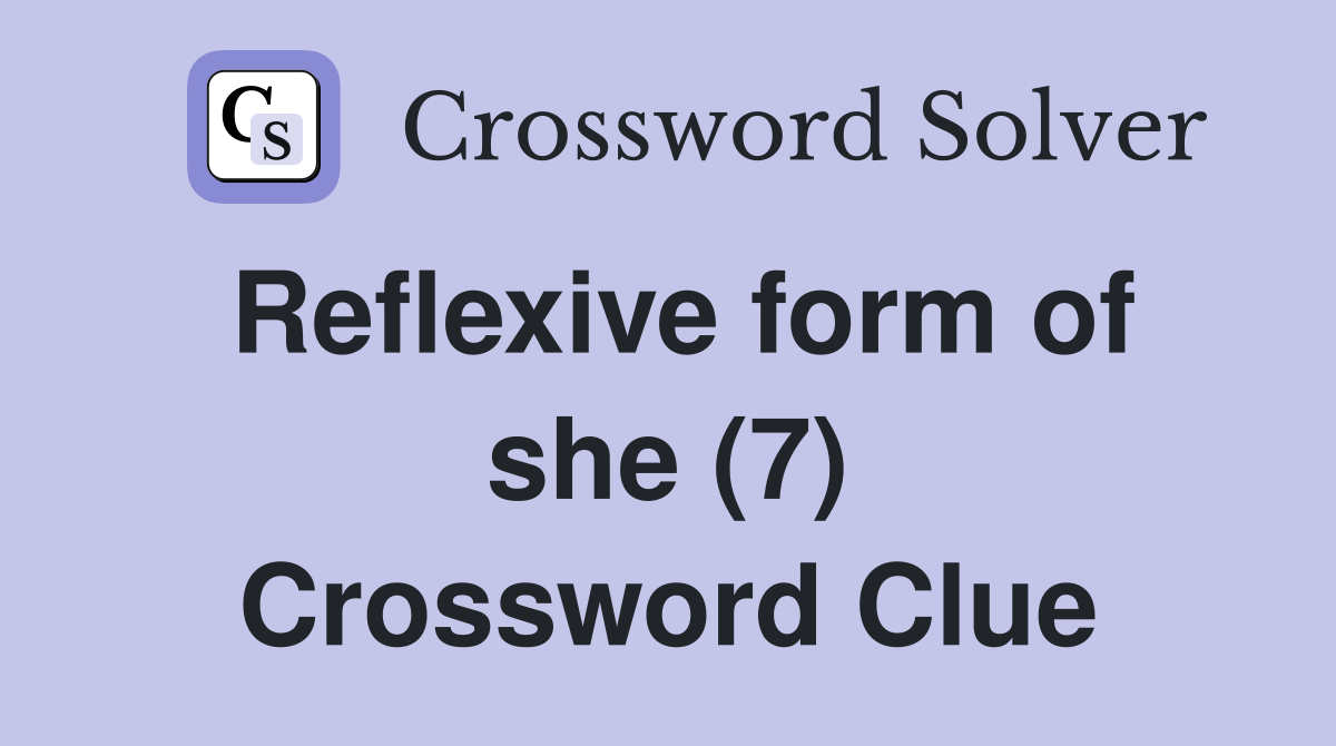 Reflexive form of she (7) Crossword Clue