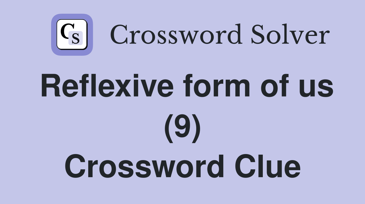 Reflexive form of us (9) Crossword Clue