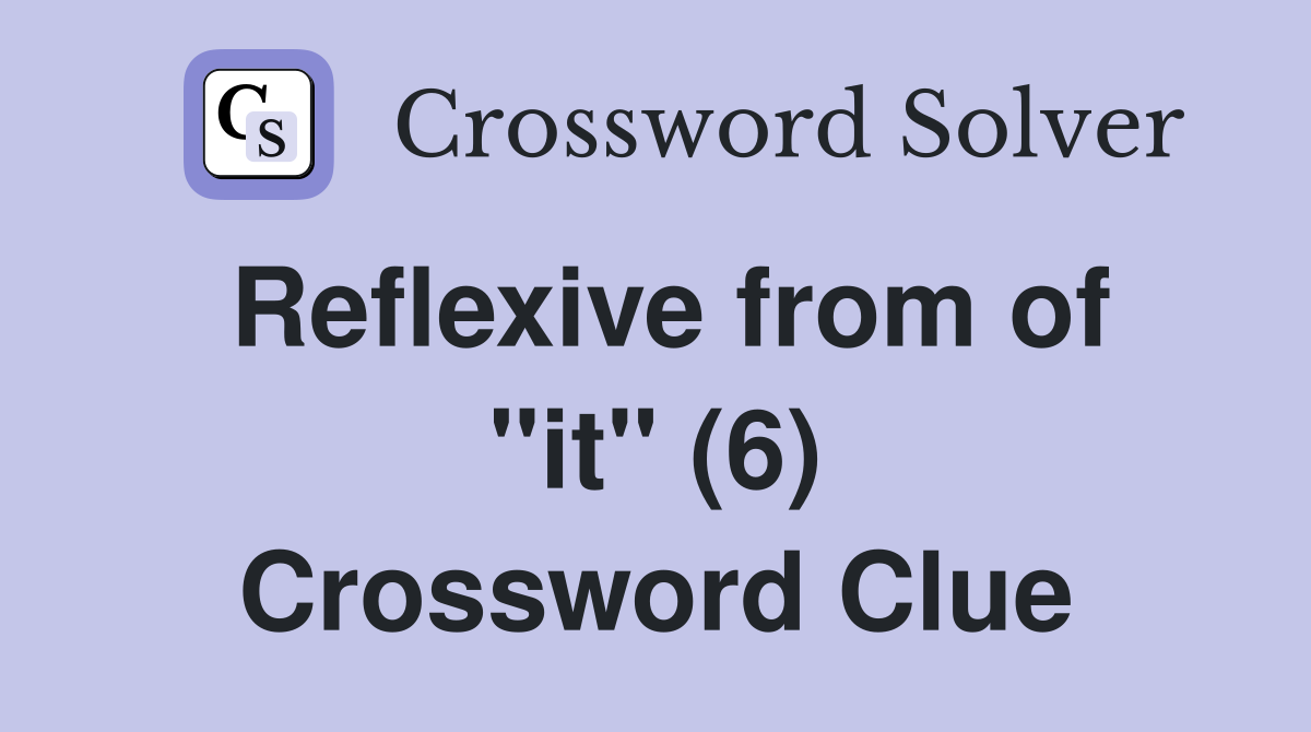 Reflexive from of "it" (6) Crossword Clue
