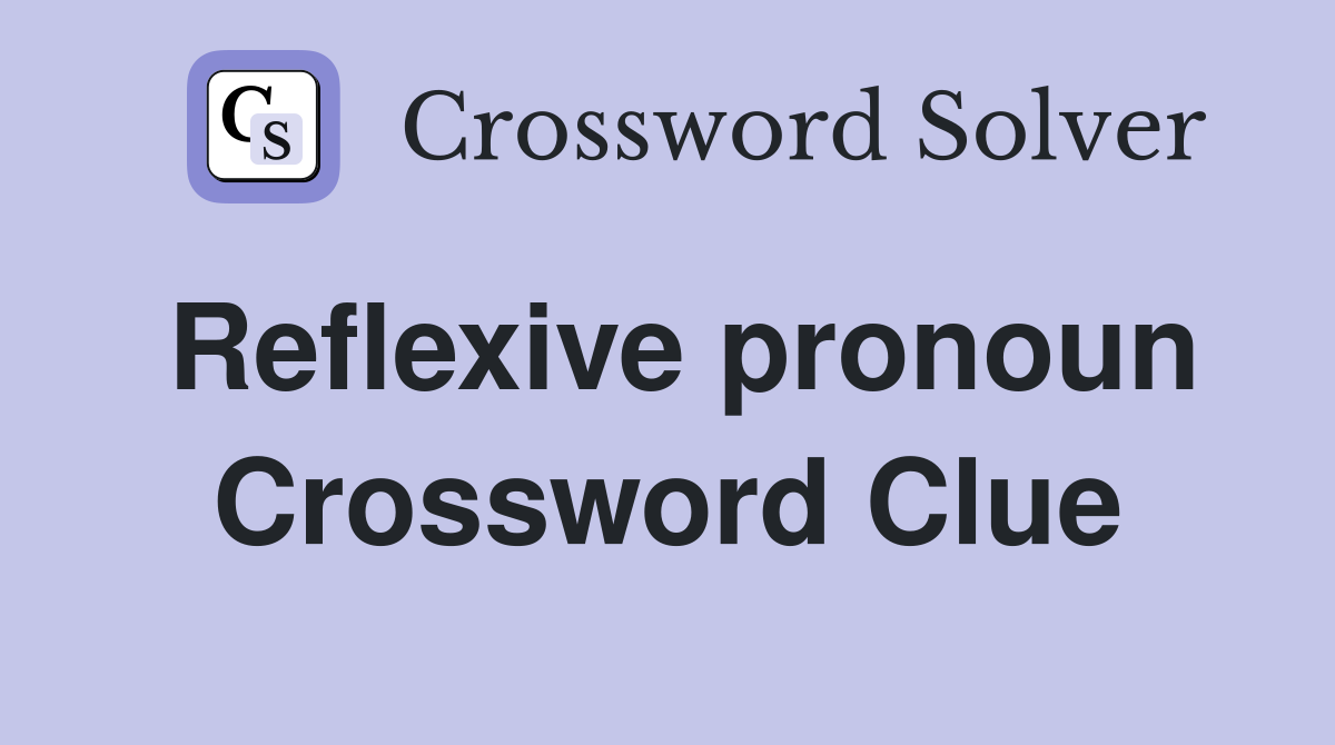 Reflexive pronoun Crossword Clue Answers Crossword Solver