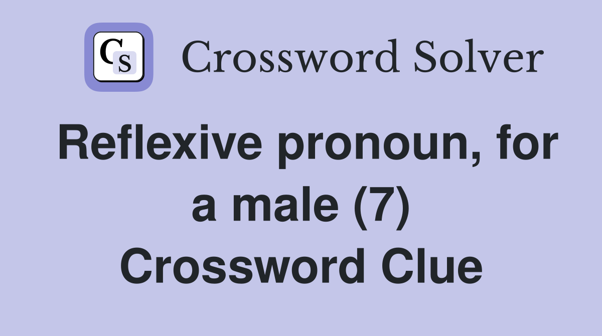 Reflexive pronoun, for a male (7) Crossword Clue