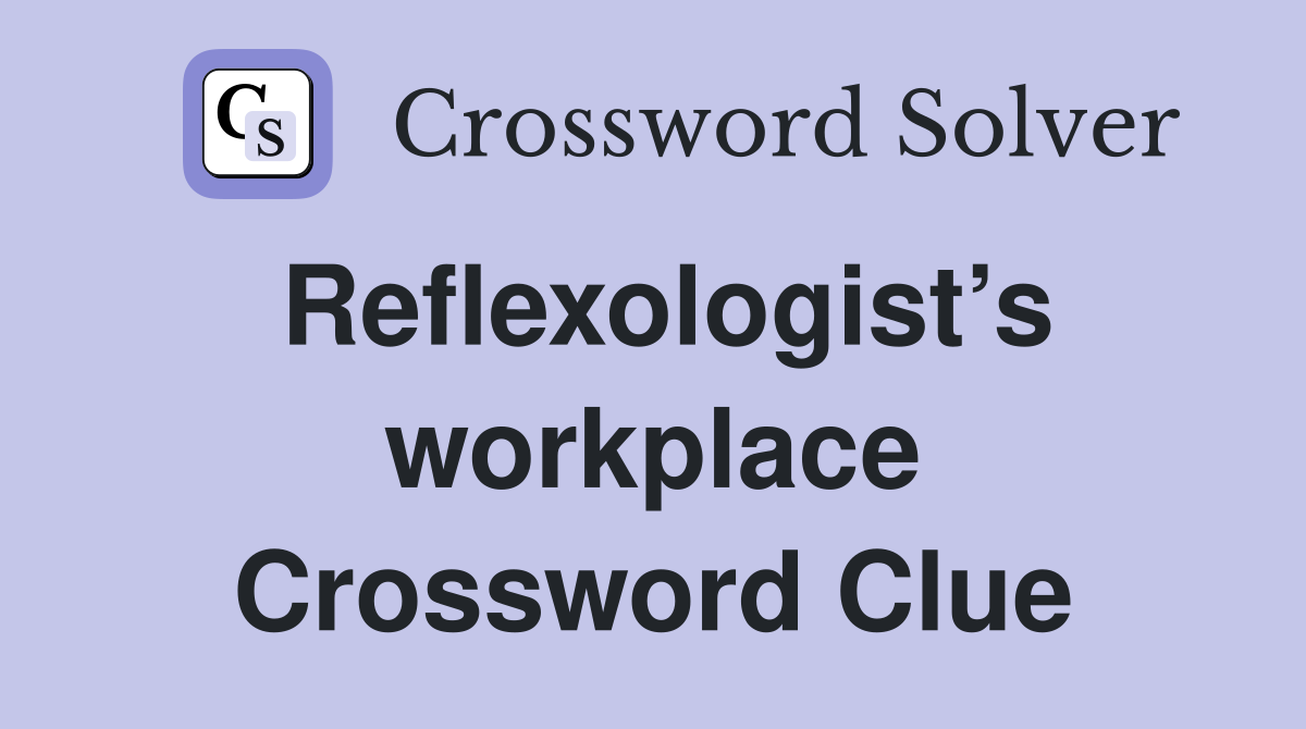 Reflexologist’s workplace Crossword Clue