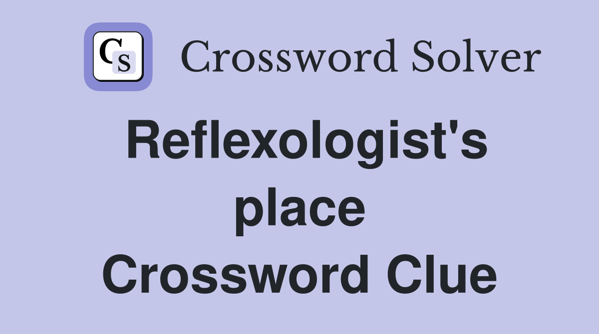 Reflexologist's place Crossword Clue
