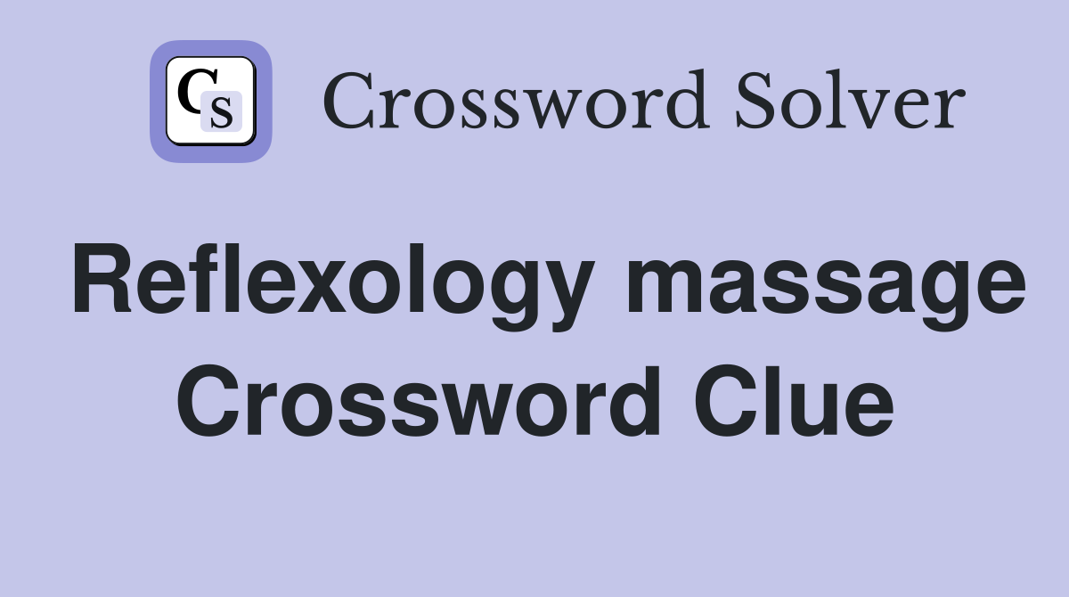 Reflexology massage Crossword Clue