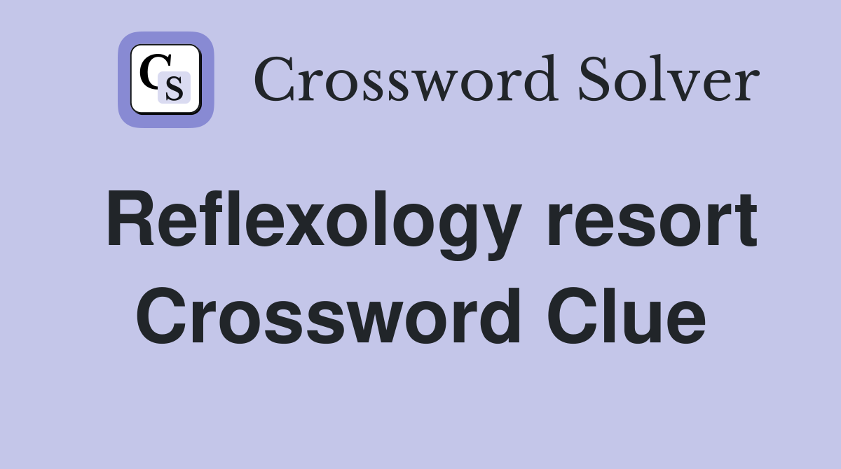 Reflexology resort Crossword Clue