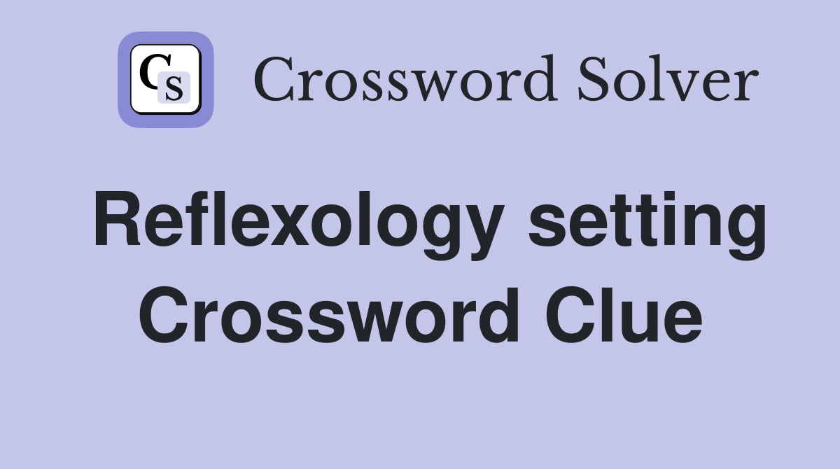 Reflexology setting Crossword Clue
