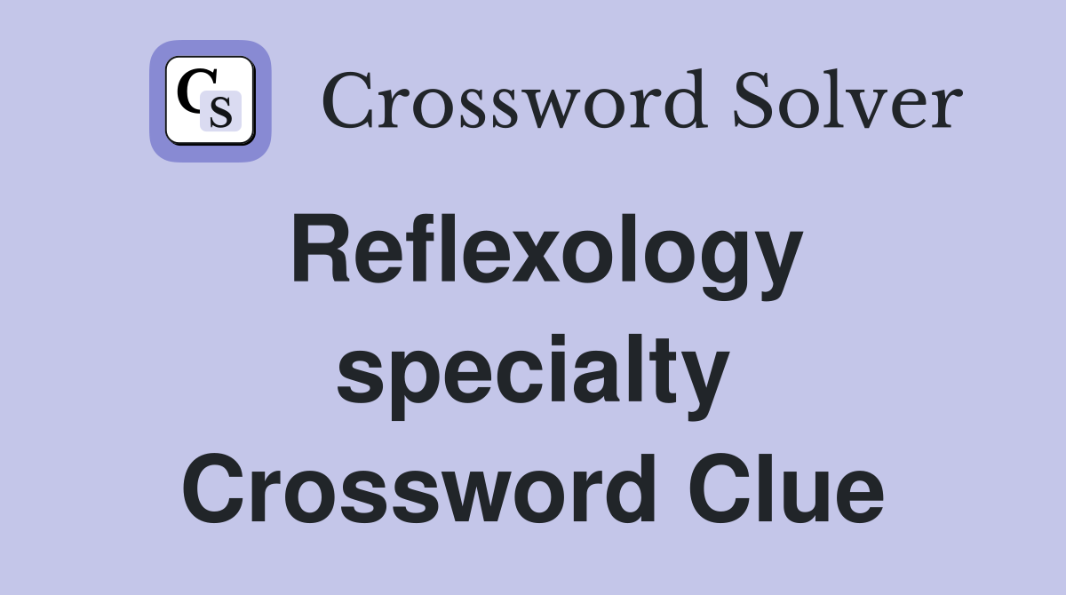 Reflexology specialty Crossword Clue