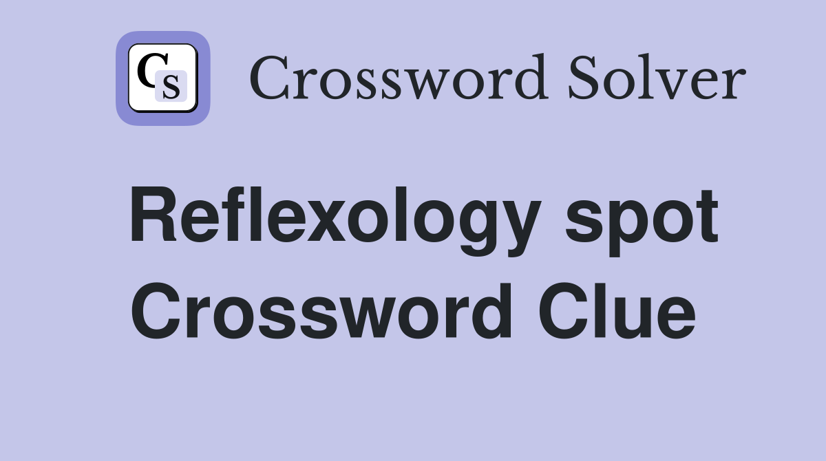 Reflexology spot Crossword Clue