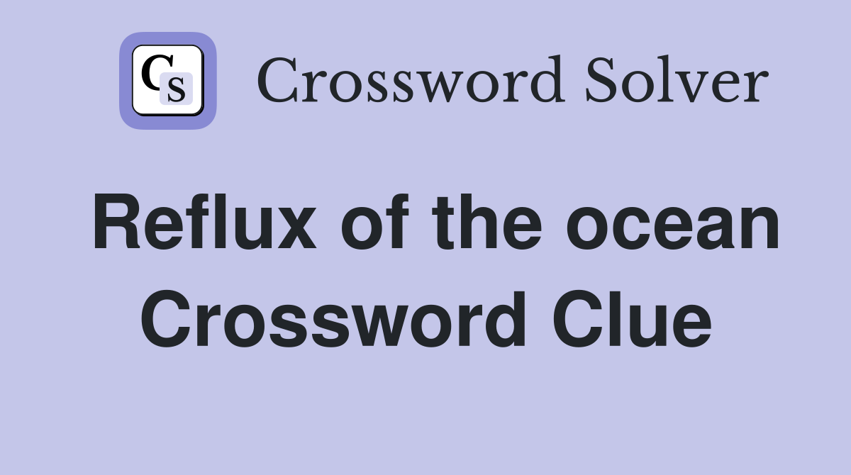 Reflux of the ocean Crossword Clue