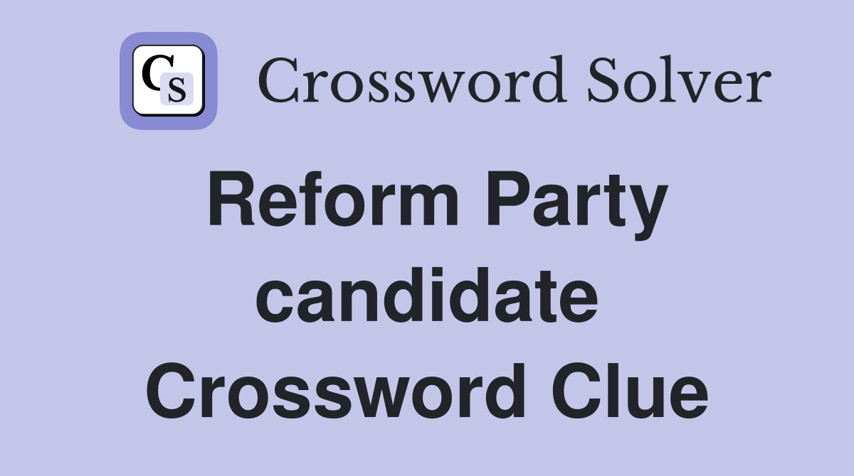 Reform Party candidate Crossword Clue
