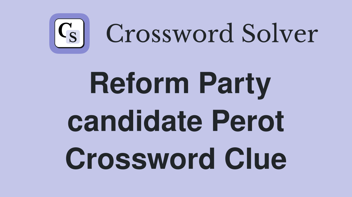 Reform Party candidate Perot Crossword Clue
