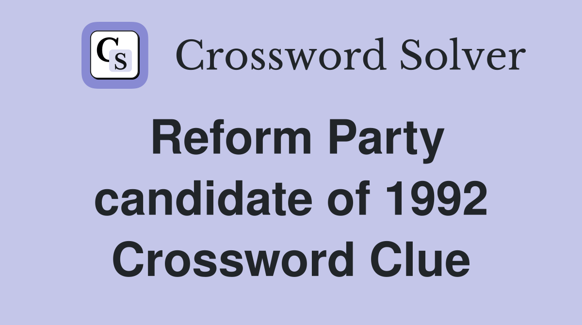 Reform Party candidate of 1992 Crossword Clue