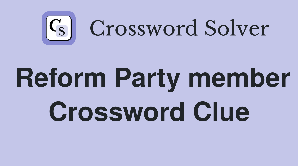 Reform Party member Crossword Clue