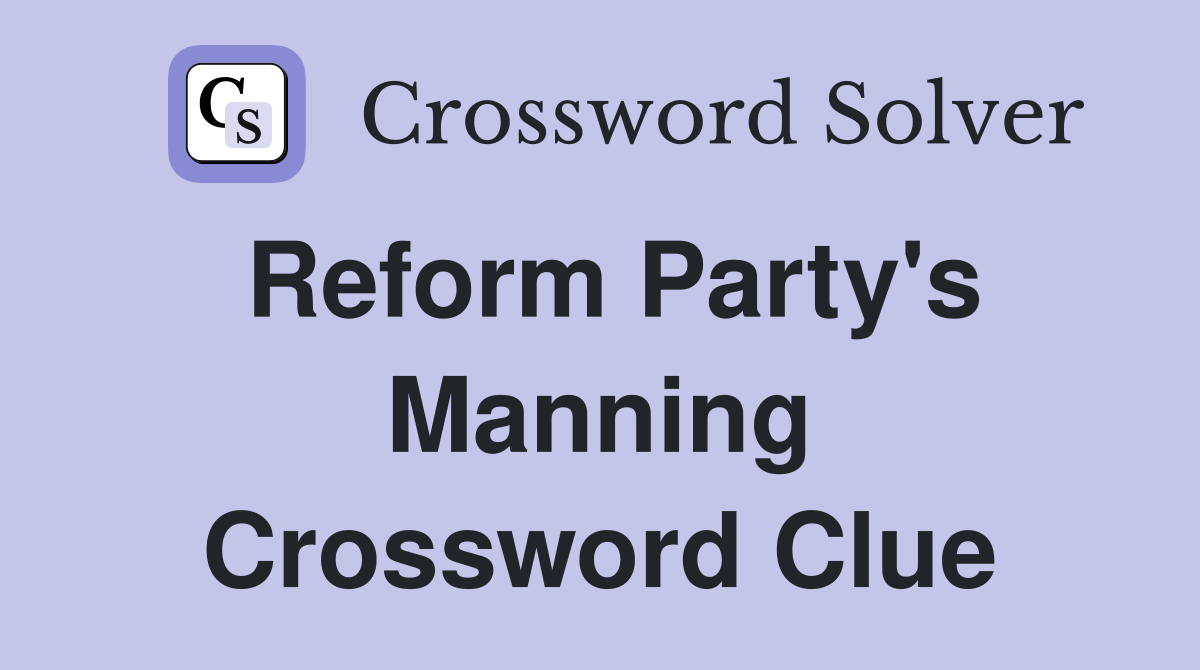 Reform Party's Manning Crossword Clue