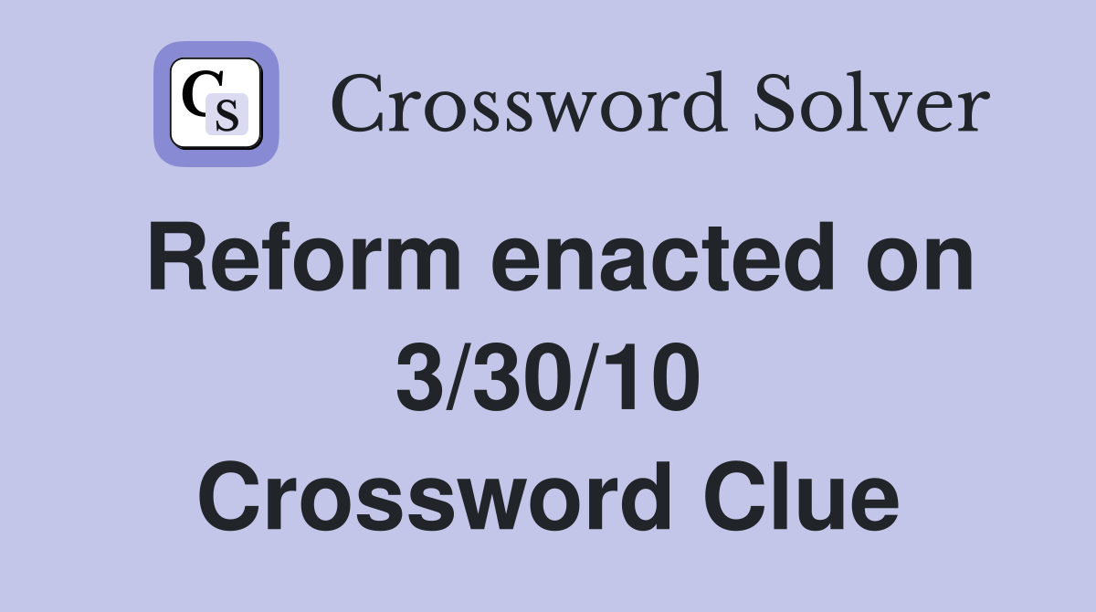 Reform enacted on 3/30/10 Crossword Clue