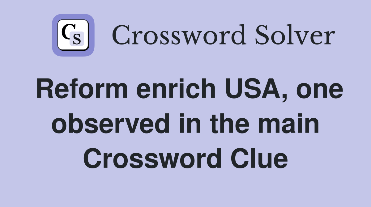 Reform enrich USA, one observed in the main Crossword Clue