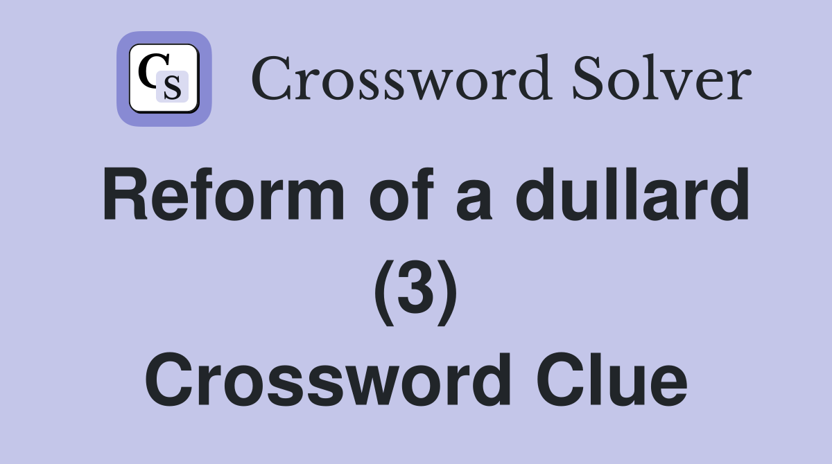 Reform of a dullard (3) Crossword Clue