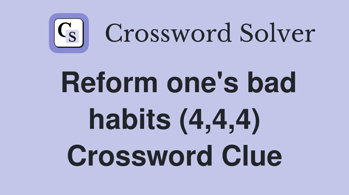 Reform one's bad habits (4,4,4) Crossword Clue