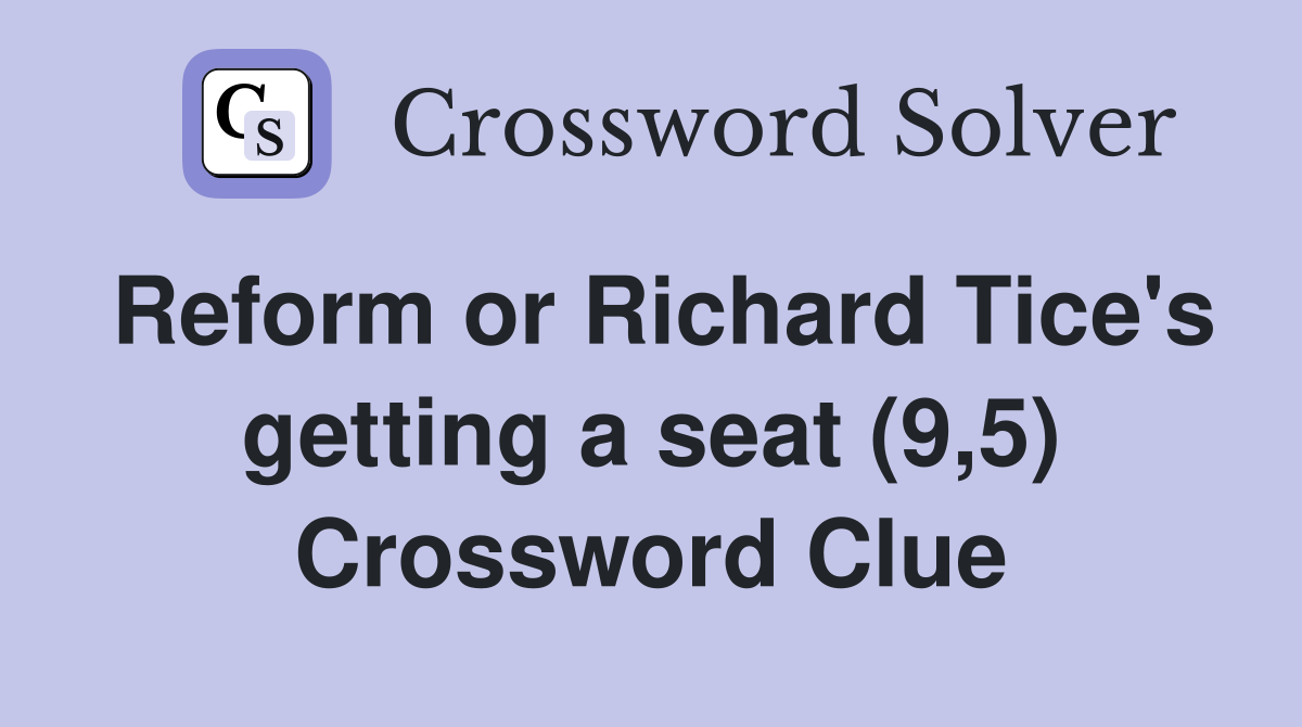 Reform or Richard Tice's getting a seat (9,5) Crossword Clue