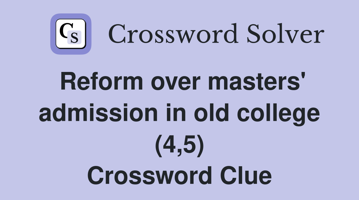 Reform over masters' admission in old college (4,5) Crossword Clue