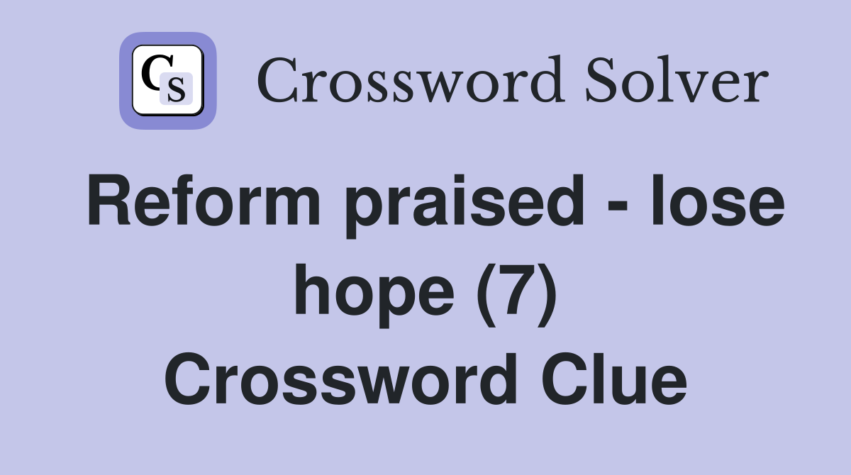 Reform praised - lose hope (7) Crossword Clue