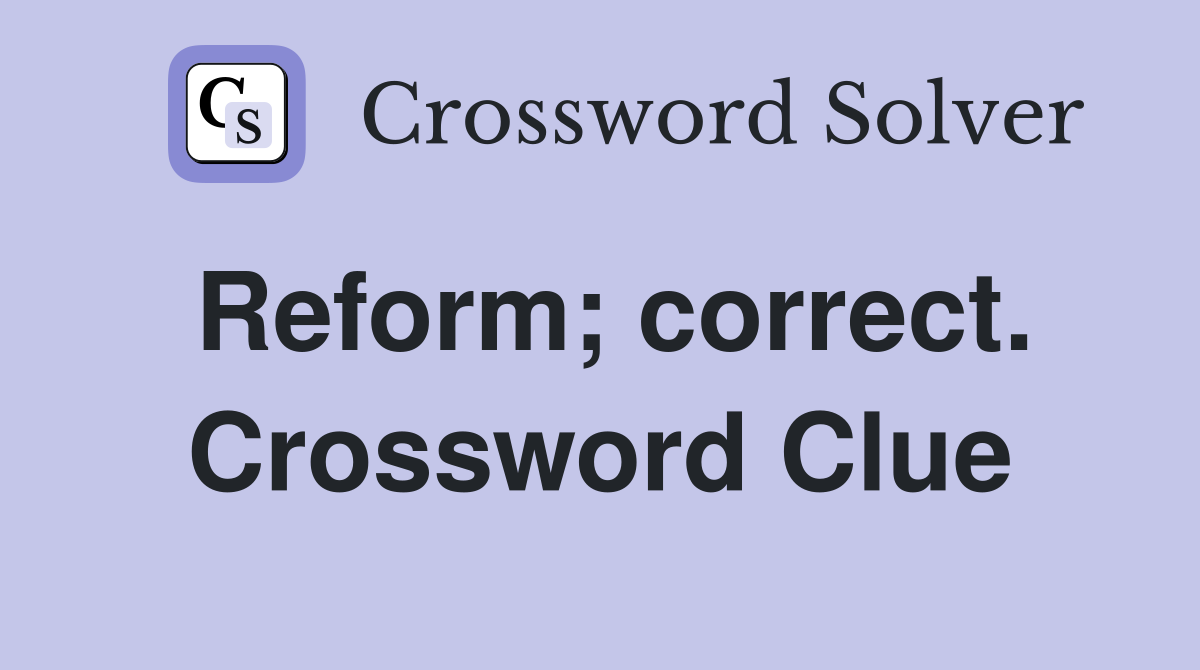Reform; correct. Crossword Clue