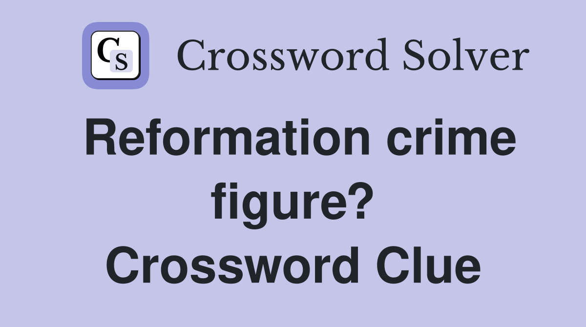 Reformation crime figure? Crossword Clue